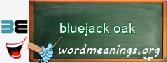 WordMeaning blackboard for bluejack oak